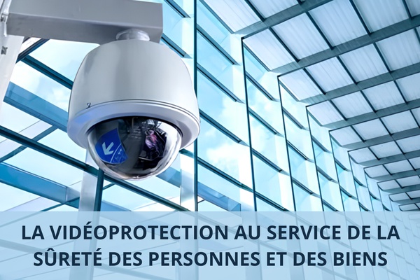 La vidéo protection au service de la sûreté des personnes et des biens